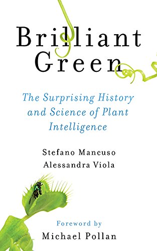Brilliant Green The Surprising History And Science Of Plant Intelligence Stefano Mancuso