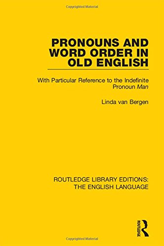 Routledge Library Editions The English Language Pronouns And Word Order In Old English With Particular Reference To The Indefinite Pronoun Man Linda Van Bergen