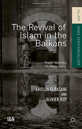 The Revival Of Islam In The Balkans From Identity To Religiosity Arolda Elbasani