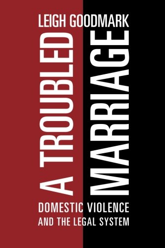 A Troubled Marriage Domestic Violence And The Legal System Leigh Goodmark