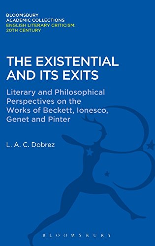 The Existential And Its Exits Literary And Philosophical Perspectives On The Works Of Beckett Ionesco Genet And Pinter Reprint L A C Dobrez