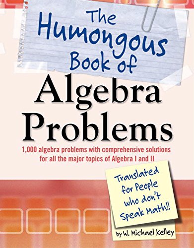 The Humongous Book Of Algebra Problems W Michael Kelley