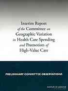 Interim Report Of The Committee On Geographic Variation In Health Care Spending And Promotion Of Highvalue Care Preliminary Committee Observations Newhouse
