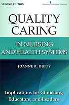 Quality Caring In Nursing And Health Systems Implications For Clinicians Educators And Leaders 2nd Edition Joanne R Duffy