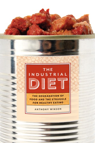 The Industrial Diet The Degradation Of Food And The Struggle For Healthy Eating Winson