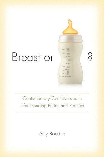 Breast Or Bottle Contemporary Controversies In Infant Feeding Policy And Practice Koerber