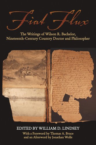 Fiat Flux The Writings Of Wilson R Bachelor Nineteenthcentury Country Doctor And Philosopher William D Lindsey