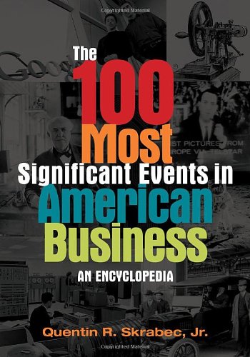 The 100 Most Significant Events In American Business An Encyclopedia Quentin R Skrabec Jr