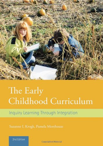 The Early Childhood Curriculum Inquiry Learning Through Integration 2nd Edition Suzanne L Krogh