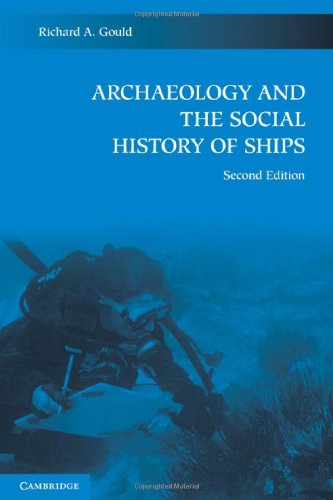 Archaeology And The Social History Of Ships 2nd Edition Richard A Gould