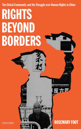 Rights Beyond Borders The Global Community And The Struggle Over Human Rights In China 1st Edition Rosemary Foot