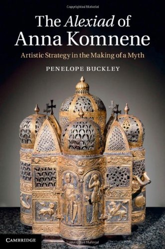 The Alexiad Of Anna Komnene Artistic Strategy In The Making Of A Myth Penelope Buckley
