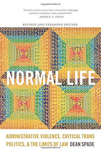 Normal Life Administrative Violence Critical Trans Politics And The Limits Of Law Revised Expanded Dean Spade