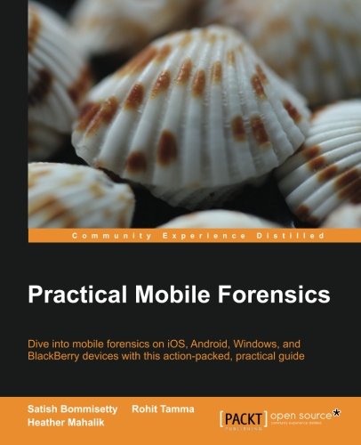 Practical Mobile Forensics Satish Bommisetty Rohit Tamma Heather Mahalik