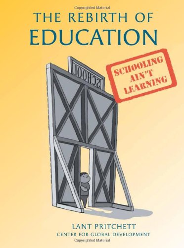 The Rebirth Of Education Schooling Aint Learning Lant Pritchett