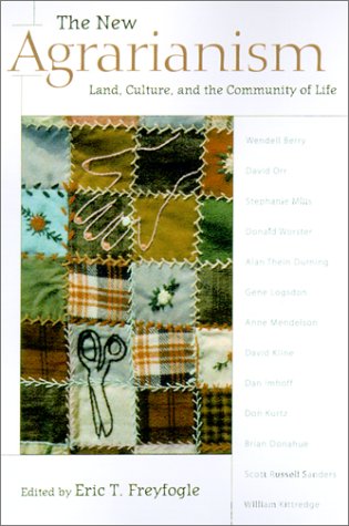 The New Agrarianism Land Culture And The Community Of Life 1st Edition Eric T Freyfogle