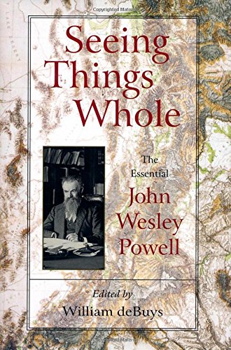 Seeing Things Whole The Essential John Wesley Powell First Edition John Wesley Powell