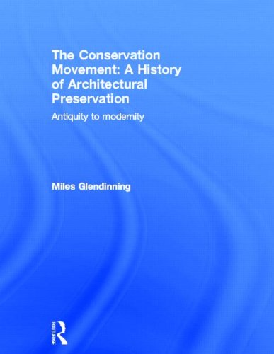 The Conservation Movement A History Of Architectural Preservation Antiquity To Modernity 1st Edition Miles Glendinning