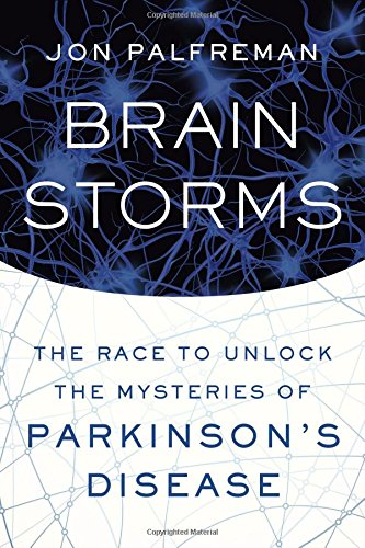 Brain Storms The Race To Unlock The Mysteries Of Parkinsons Disease 1st Edition Jon Palfreman