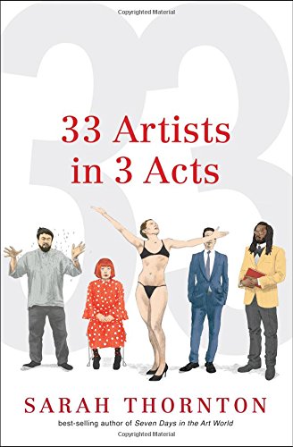 33 Artists In 3 Acts 1st Edition Sarah Thornton