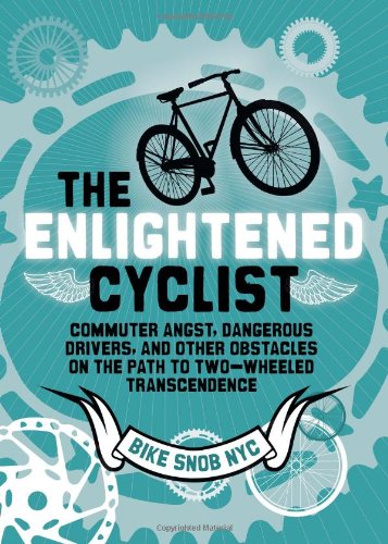 The Enlightened Cyclist Commuter Angst Dangerous Drivers And Other Obstacles On The Path To Twowheeled Trancendence Bikesnobnyc
