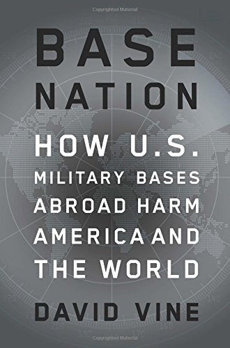Base Nation How Us Military Bases Abroad Harm America And The World 1 Ebook David Vine