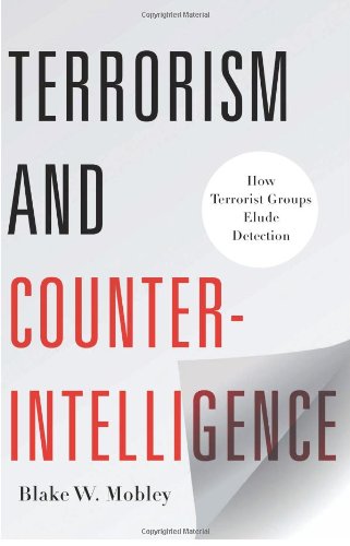 Terrorism And Counterintelligence How Terrorist Groups Elude Detection Blake W Mobley