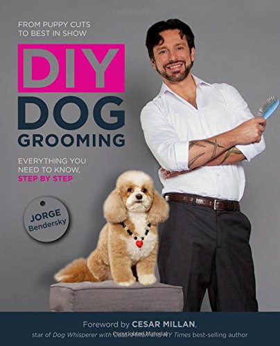 Diy Dog Grooming From Puppy Cuts To Best In Show Everything You Need To Know Step By Step 1st Edition Jorge Bendersky