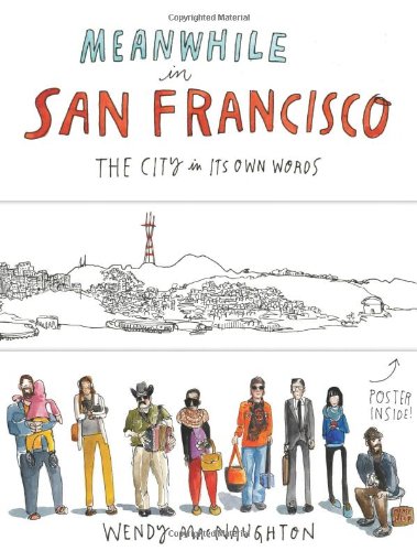 Meanwhile In San Francisco The City In Its Own Words Wendy Macnaughton