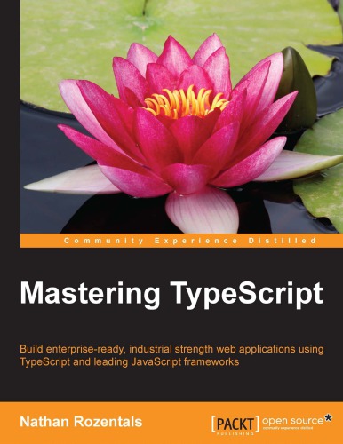 Mastering Typescript Build Enterpriseready Industrial Strength Web Applications Using Typescript And Leading Javascript Frameworks 1st Edition Nathan Rozentals