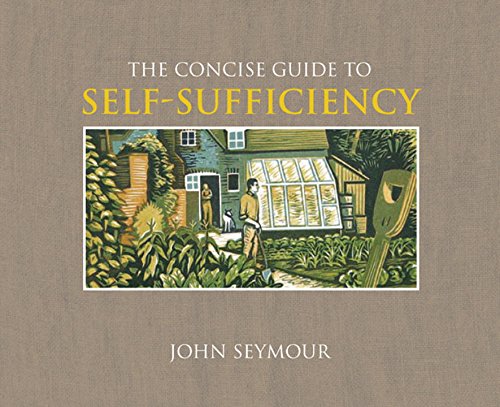 The Concise Guide To Selfsufficiency John Seymour