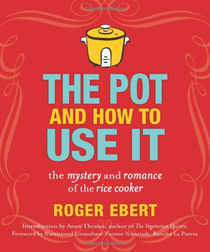 The Pot And How To Use It The Mystery And Romance Of The Rice Cooker Roger Ebert