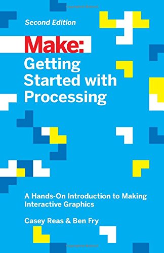 Make Getting Started With Processing A Handson Introduction To Making Interactive Graphics 2nd Edition Casey Reas