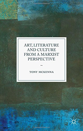 Art Literature And Culture From A Marxist Perspective Tony Mckenna