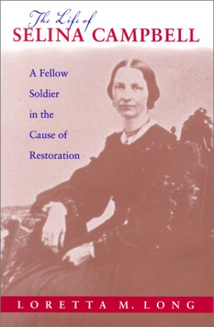 The Life Of Selina Campbell A Fellow Soldier In The Cause Of Restoration 1st Loretta M Long