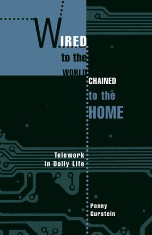 Wired To The World Chained To The Home Telework In Daily Life Penny Gurstein