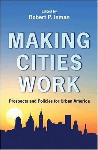Making Cities Work Prospects And Policies For Urban America Robert P Inman