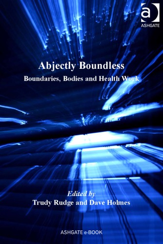 Abjectly Boundless Boundaries Bodies And Health Work Trudy Rudge And Dave Holmes Eds