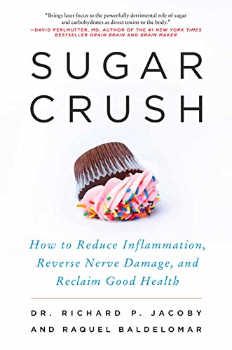 Sugar Crush How To Reduce Inflammation Reverse Nerve Damage And Reclaim Good Health 1st Edition Richard Jacoby