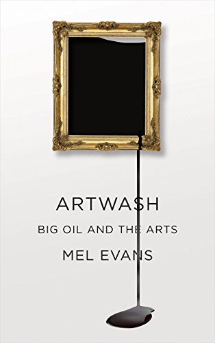 Artwash Big Oil And The Arts Mel Evans