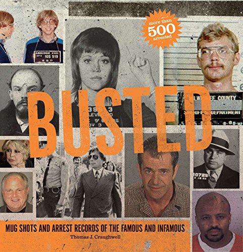 Busted Mugshots And Arrest Records Of The Famous And Infamous Thomas J Craughwell