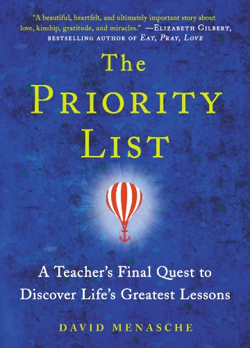 The Priority List A Teachers Final Quest To Discover Lifes Greatest Lessons Reprint David Menasche