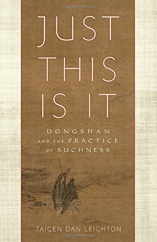Just This Is It Dongshan And The Practice Of Suchness Taigen Dan Leighton
