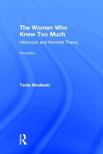 The Women Who Knew Too Much Hitchcock And Feminist Theory 3rd Edition Tania Modleski