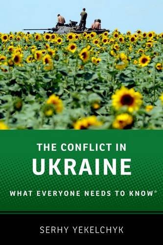 The Conflict In Ukraine What Everyone Needs To Know 1st Edition Serhy Yekelchyk