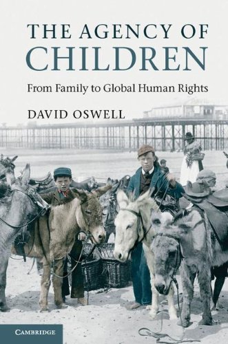 The Agency Of Children From Family To Global Human Rights 1st Edition David Oswell