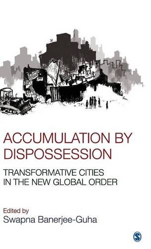 Accumulation By Dispossession Transformative Cities In The New Global Order 1st Edition Swapna Banerjeeguha