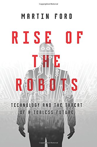 Rise Of The Robots Technology And The Threat Of A Jobless Future Martin Ford