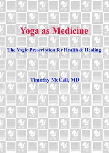 Yoga As Medicine The Yogic Prescription For Health And Healing 1st Edition Timothy Mccall