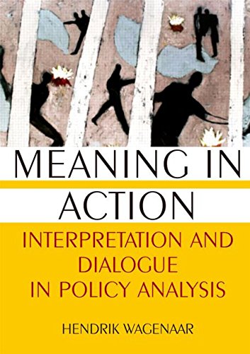 Meaning In Action Interpretation And Dialogue In Policy Analysis Hendrik Wagenaar